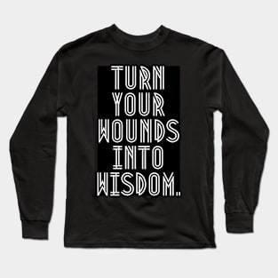 Turn your wounds into wisdom Long Sleeve T-Shirt